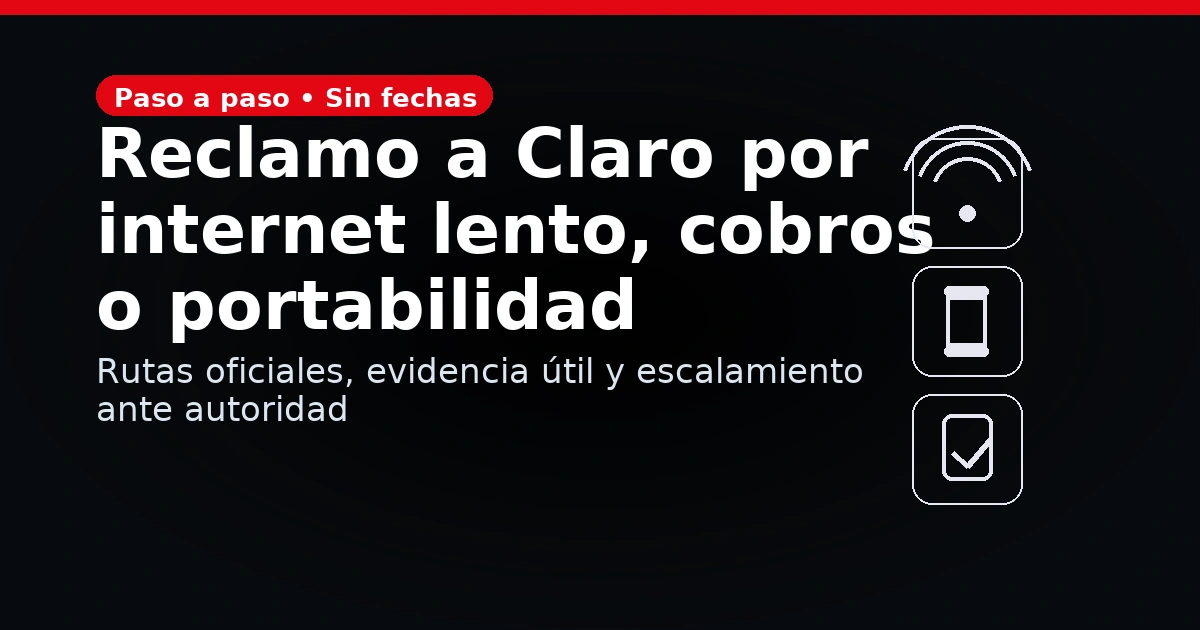 Cómo reclamar a Claro por internet lento, cobros indebidos o portabilidad: rutas oficiales y evidencia útil