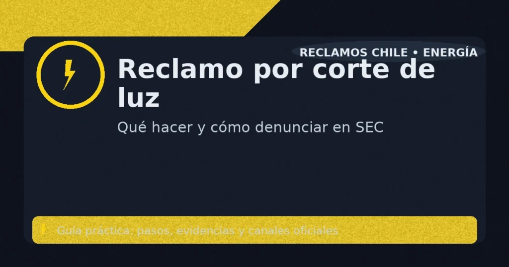 Guía para reclamar por corte de luz en Chile: pasos, evidencias y denuncia ante la SEC.
