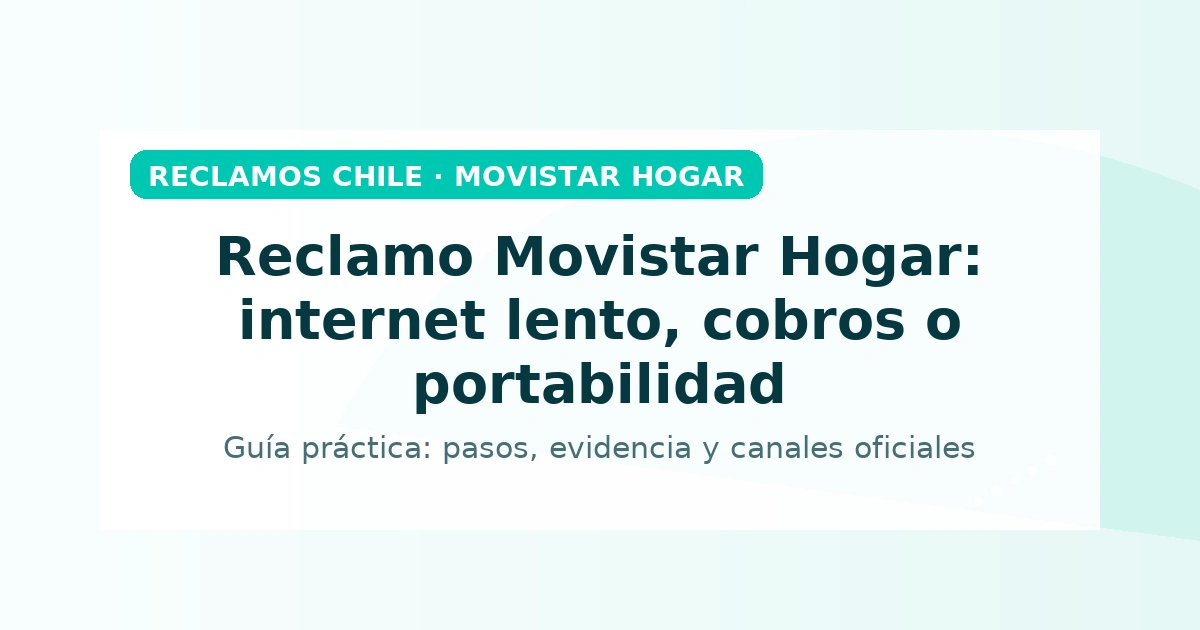Imagen de portada Reclamos Chile para Movistar Hogar: internet lento, cobros o portabilidad, diseño limpio en tonos teal.