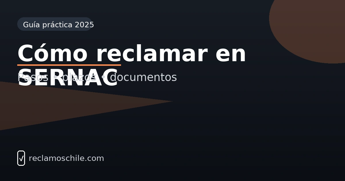 SERNAC en Chile: dónde reclamar, qué documentos adjuntar y qué ocurre después.