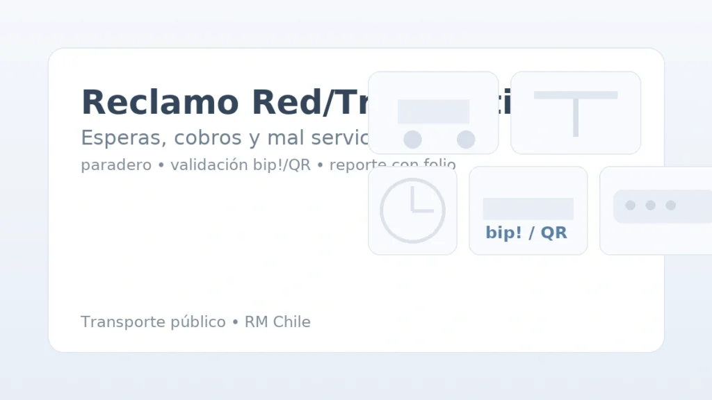 Reclamo Red/Transantiago en Santiago: bus, paradero, reloj de espera, tarjeta bip/QR y chat con folio.