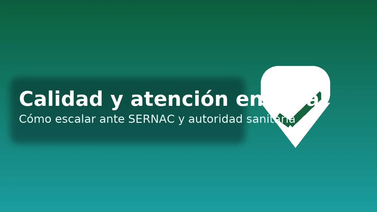 Calidad y atención en Ideal: cómo escalar ante SERNAC y autoridad sanitaria — fondo verde-turquesa, icono de escudo