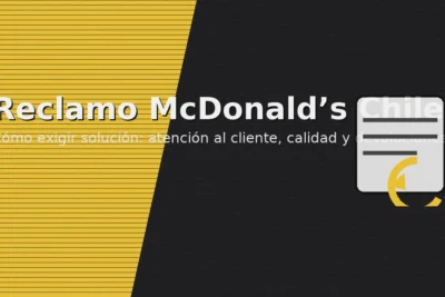 Reclamo McDonald’s Chile: guía para exigir solución — atención al cliente, calidad y devoluciones