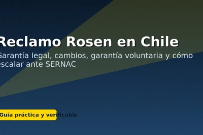 Reclamo Rosen en Chile: garantía legal, cambios, garantía voluntaria y cómo escalar ante SERNAC.