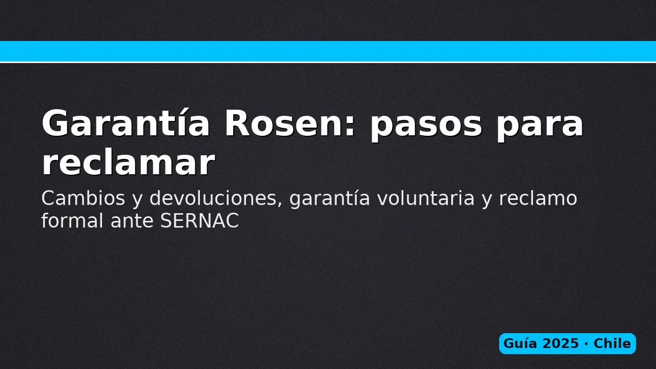 Garantía Rosen: pasos para cambios y devoluciones, garantía voluntaria y reclamo formal ante SERNAC.