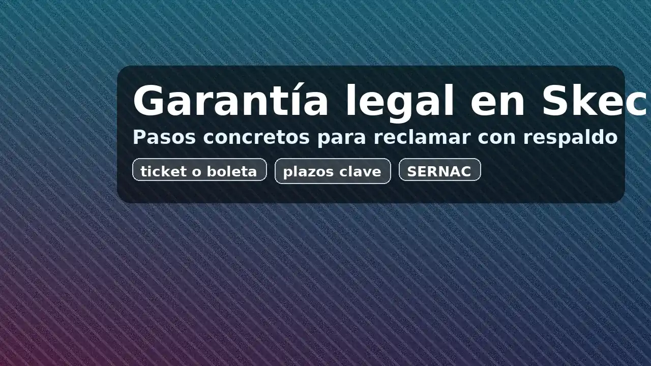 Garantía legal en Skechers: pasos para reclamar, cambios y devoluciones con respaldo ante el SERNAC